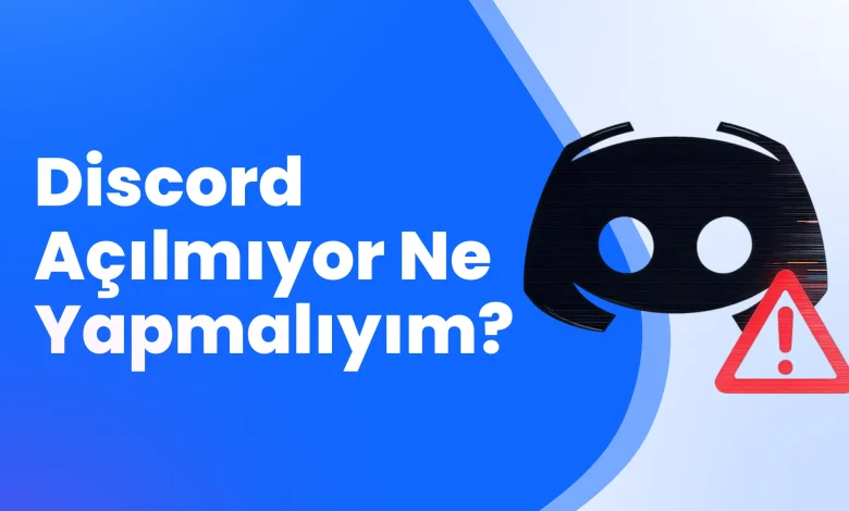 Discord Açılmıyor Ne Yapmalıyım?