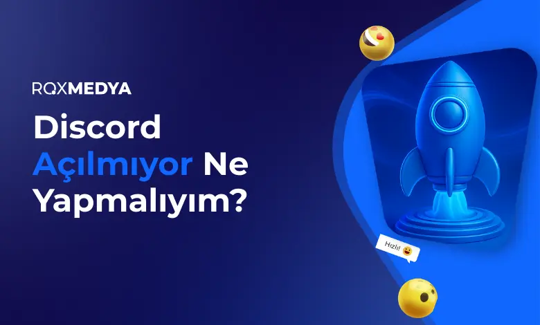 Discord Açılmıyor Sorunu ne yapmalıyım