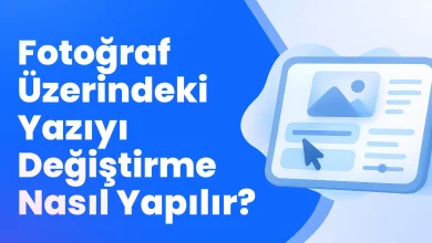 Fotoğraf Üzerindeki Yazıyı Değiştirme Nasıl Yapılır?