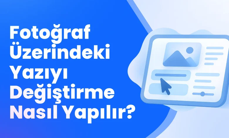 Fotoğraf Üzerindeki Yazıyı Değiştirme Nasıl Yapılır?