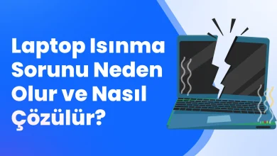 Laptop Isınma Sorunu Neden Olur ve Nasıl Çözülür?