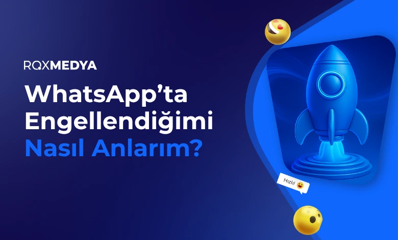 WhatsApp’ta Engellendiğimi Nasıl Anlarım?