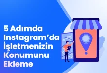 5 Adımda Instagram’da İşletmenizin Konumunu Ekleme