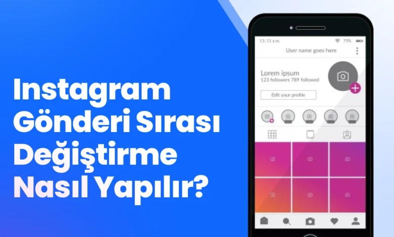 Instagram Gönderi Sırası Değiştirme Nasıl Yapılır?