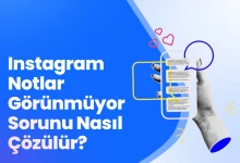 Instagram Notlar Görünmüyor Sorunu Nasıl Çözülür?