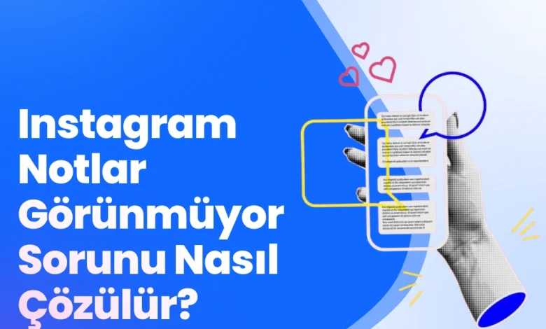 Instagram Notlar Görünmüyor Sorunu Nasıl Çözülür?