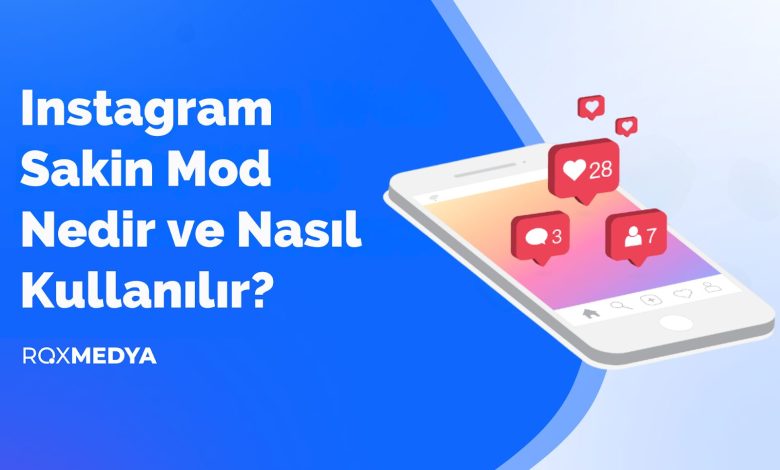 Instagram Sakin Mod Nedir ve Nasıl Kullanılır?