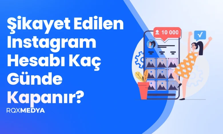 Şikayet Edilen Instagram Hesabı Kaç Günde Kapanır?