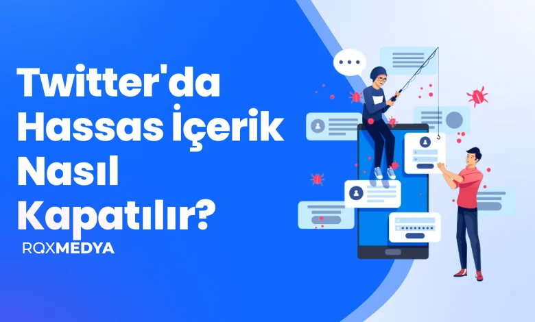 Twitter'da Hassas İçerik Nasıl Kapatılır?