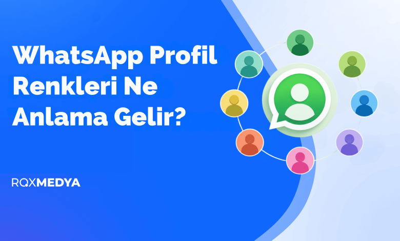 WhatsApp profil renkleri ne anlama gelir